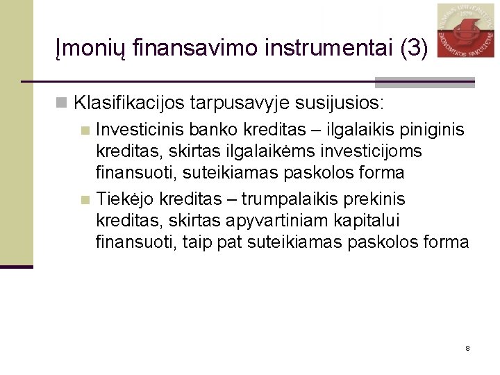 Įmonių finansavimo instrumentai (3) n Klasifikacijos tarpusavyje susijusios: n Investicinis banko kreditas – ilgalaikis