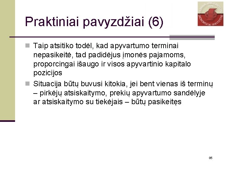 Praktiniai pavyzdžiai (6) n Taip atsitiko todėl, kad apyvartumo terminai nepasikeitė, tad padidėjus įmonės