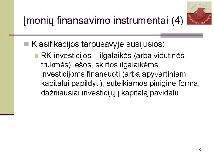 Įmonių finansavimo instrumentai (4) n Klasifikacijos tarpusavyje susijusios: n RK investicijos – ilgalaikės (arba