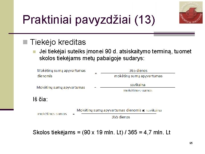 Praktiniai pavyzdžiai (13) n Tiekėjo kreditas n Jei tiekėjai suteiks įmonei 90 d. atsiskaitymo