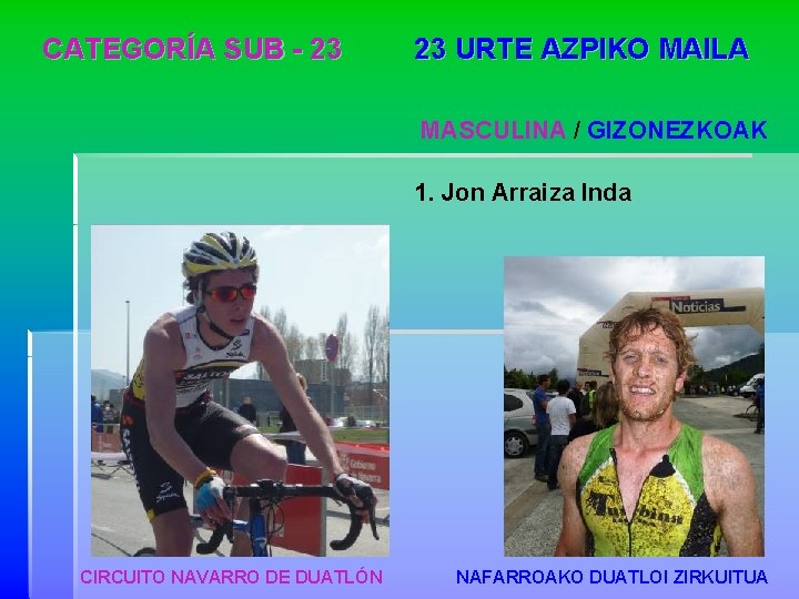 CATEGORÍA SUB - 23 23 URTE AZPIKO MAILA MASCULINA / GIZONEZKOAK 1. Jon Arraiza