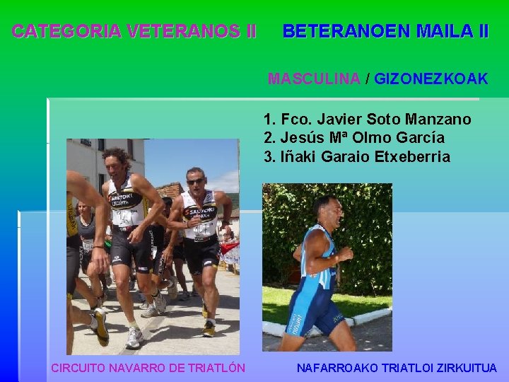 CATEGORIA VETERANOS II BETERANOEN MAILA II MASCULINA / GIZONEZKOAK 1. Fco. Javier Soto Manzano