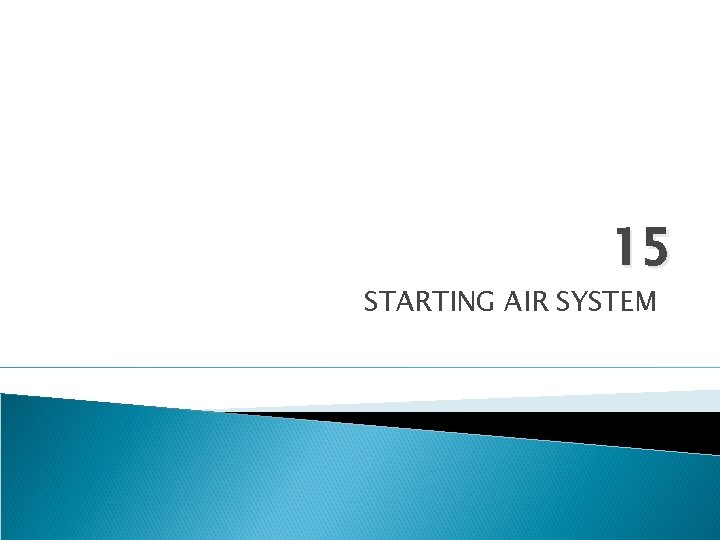 15 STARTING AIR SYSTEM 