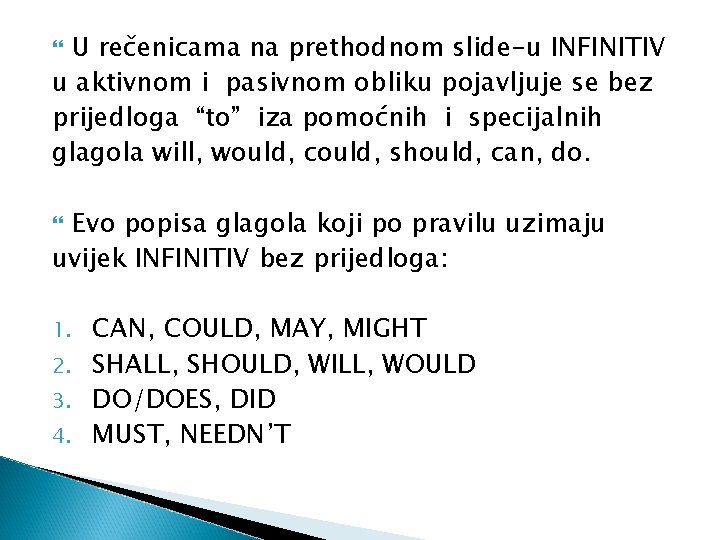 U rečenicama na prethodnom slide-u INFINITIV u aktivnom i pasivnom obliku pojavljuje se bez