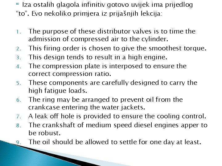 Iza ostalih glagola infinitiv gotovo uvijek ima prijedlog “to”. Evo nekoliko primjera iz prijašnjih