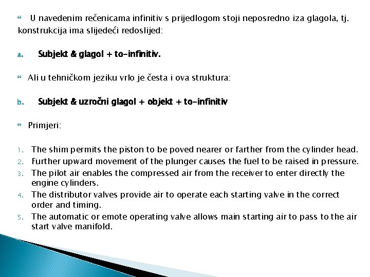 U navedenim rečenicama infinitiv s prijedlogom stoji neposredno iza glagola, tj. konstrukcija ima slijedeći