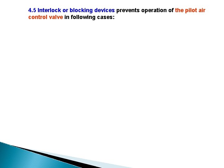 4. 5 Interlock or blocking devices prevents operation of the pilot air control valve