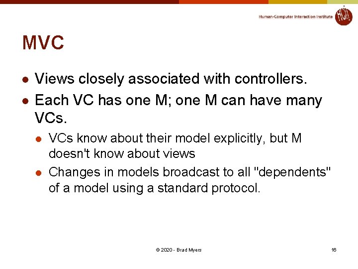MVC l l Views closely associated with controllers. Each VC has one M; one