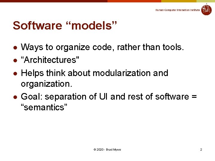 Software “models” l l Ways to organize code, rather than tools. “Architectures" Helps think