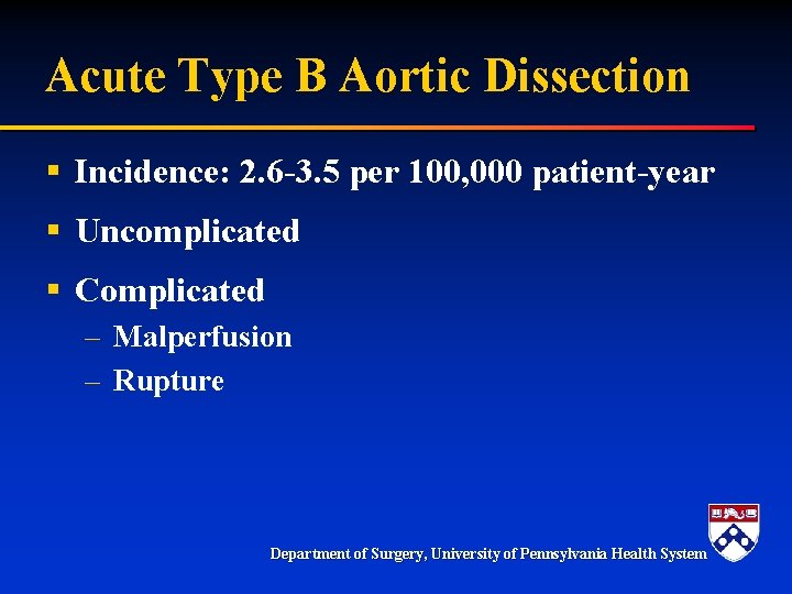 Acute Type B Aortic Dissection § Incidence: 2. 6 -3. 5 per 100, 000 Acute Type B Aortic Dissection § Incidence: 2. 6 -3. 5 per 100, 000