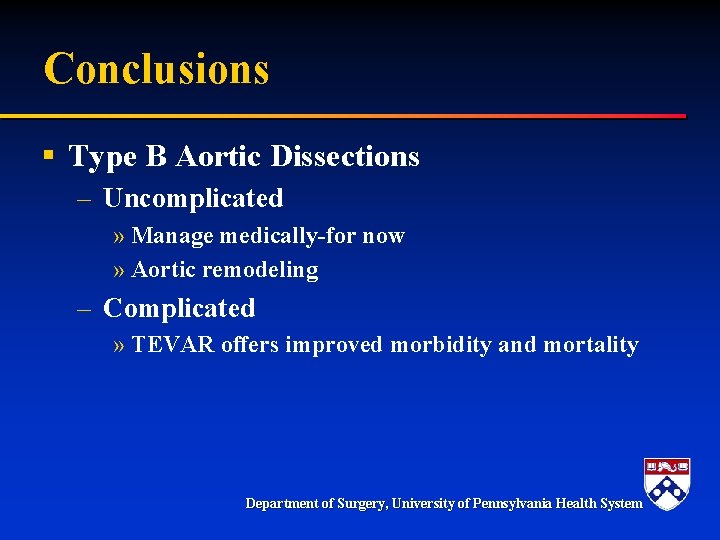 Conclusions § Type B Aortic Dissections – Uncomplicated » Manage medically-for now » Aortic Conclusions § Type B Aortic Dissections – Uncomplicated » Manage medically-for now » Aortic