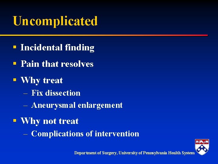 Uncomplicated § Incidental finding § Pain that resolves § Why treat – Fix dissection Uncomplicated § Incidental finding § Pain that resolves § Why treat – Fix dissection