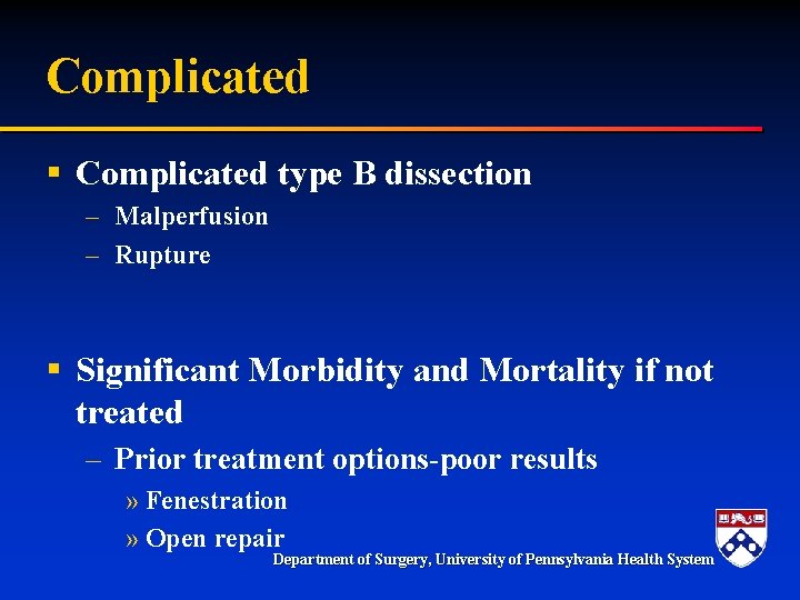 Complicated § Complicated type B dissection – Malperfusion – Rupture § Significant Morbidity and Complicated § Complicated type B dissection – Malperfusion – Rupture § Significant Morbidity and
