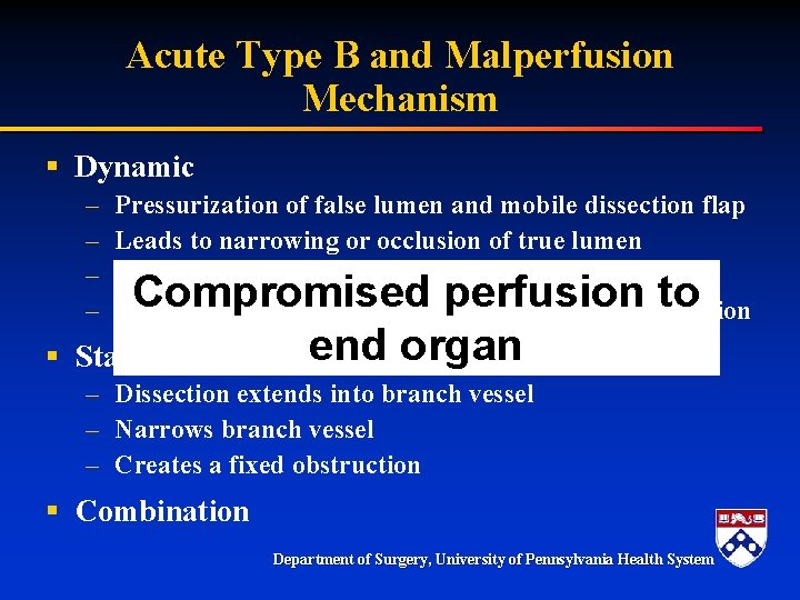Acute Type B and Malperfusion Mechanism § Dynamic – – § Pressurization of false Acute Type B and Malperfusion Mechanism § Dynamic – – § Pressurization of false