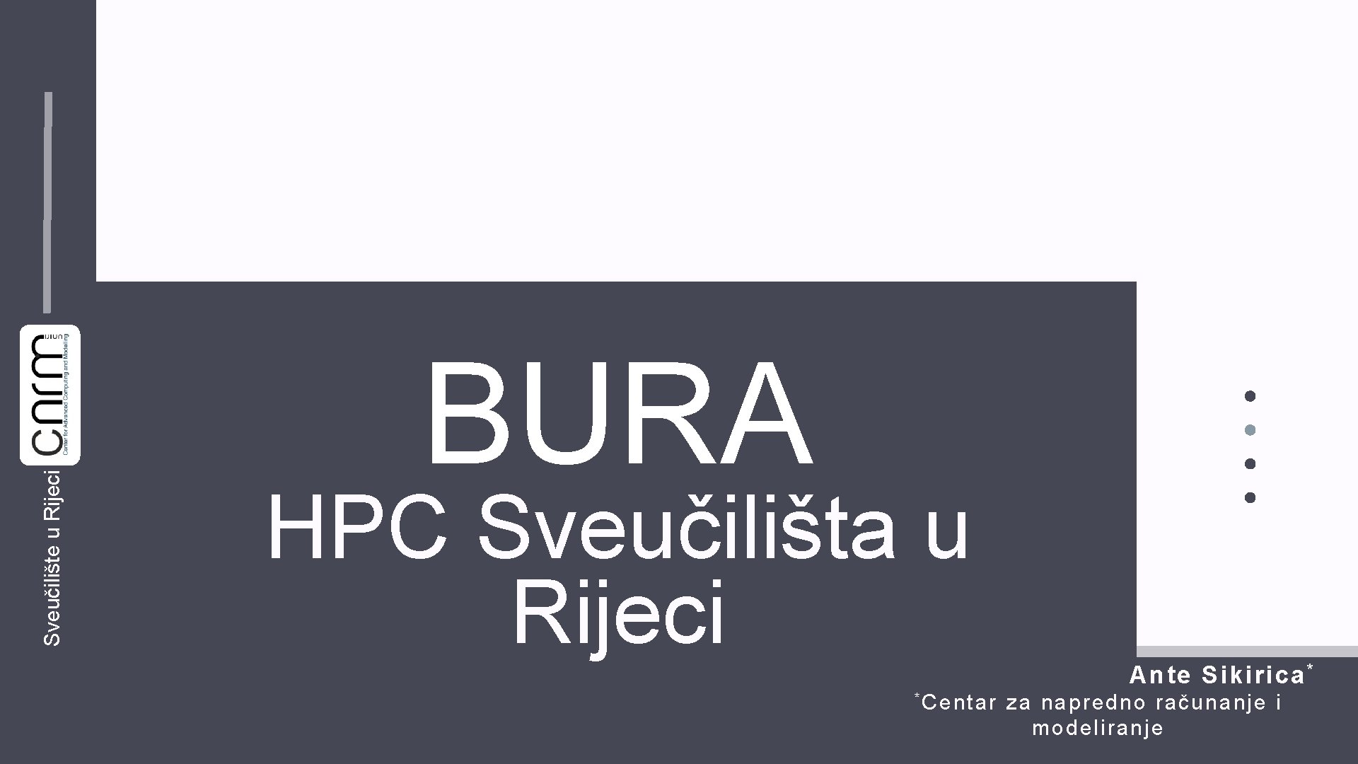Sveučilište u Rijeci / BURA HPC Sveučilišta u Rijeci * Centar Ante Sikirica *