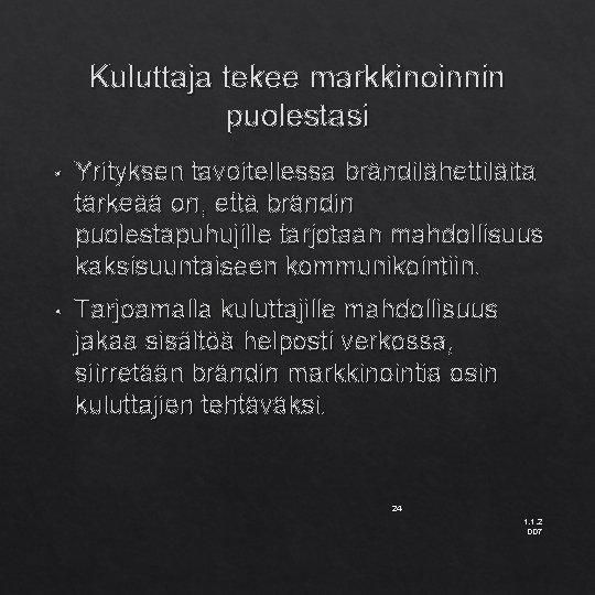 Kuluttaja tekee markkinoinnin puolestasi • Yrityksen tavoitellessa brändilähettiläita tärkeää on, että brändin puolestapuhujille tarjotaan