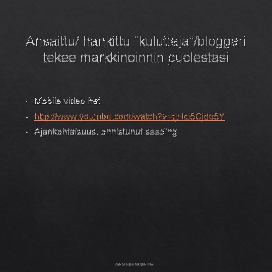 Ansaittu/ hankittu ”kuluttaja”/bloggari tekee markkinoinnin puolestasi • Mobile video hat • http: //www. youtube.