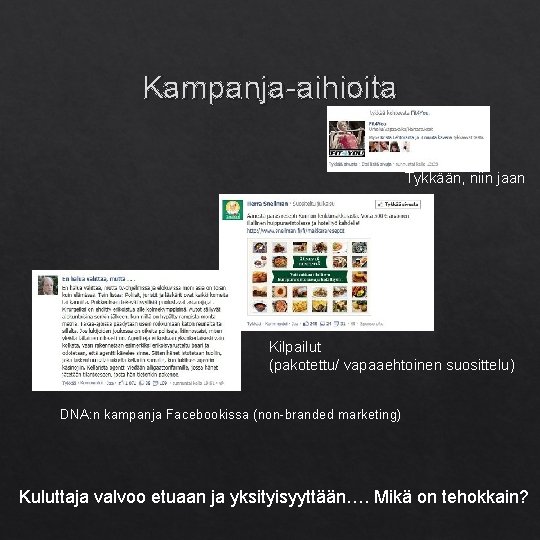 Kampanja-aihioita Tykkään, niin jaan Kilpailut (pakotettu/ vapaaehtoinen suosittelu) DNA: n kampanja Facebookissa (non-branded marketing)