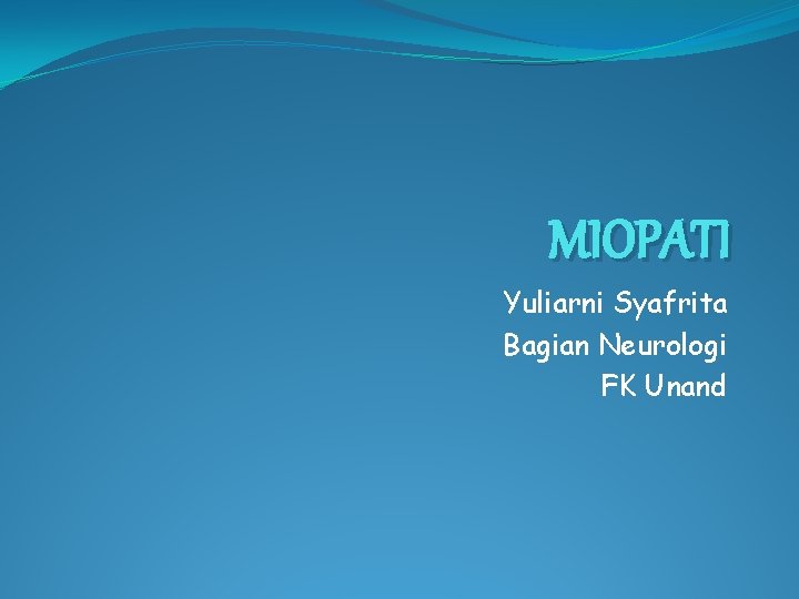MIOPATI Yuliarni Syafrita Bagian Neurologi FK Unand 