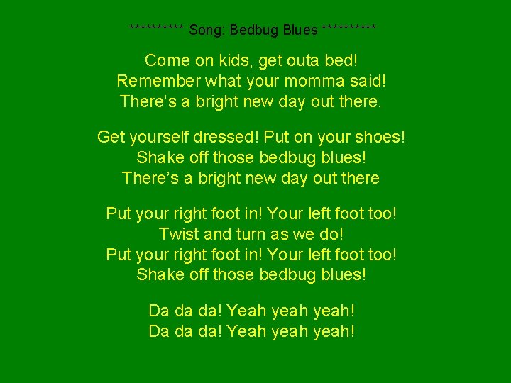 ***** Song: Bedbug Blues ***** Come on kids, get outa bed! Remember what your