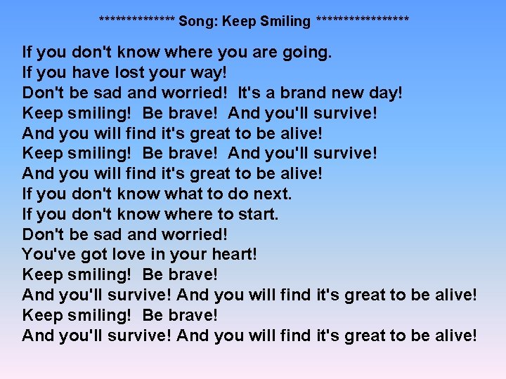 ******* Song: Keep Smiling ********* If you don't know where you are going. If