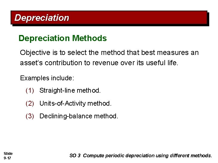 Depreciation Methods Objective is to select the method that best measures an asset’s contribution