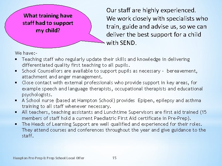 What training have staff had to support my child? Our staff are highly experienced. What training have staff had to support my child? Our staff are highly experienced.