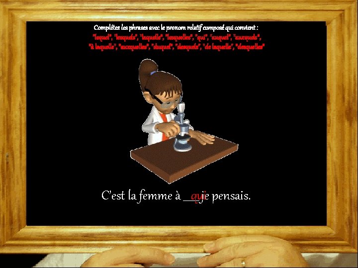 Complétez les phrases avec le pronom relatif composé qui convient : "lequel", "lesquels", "laquelle",