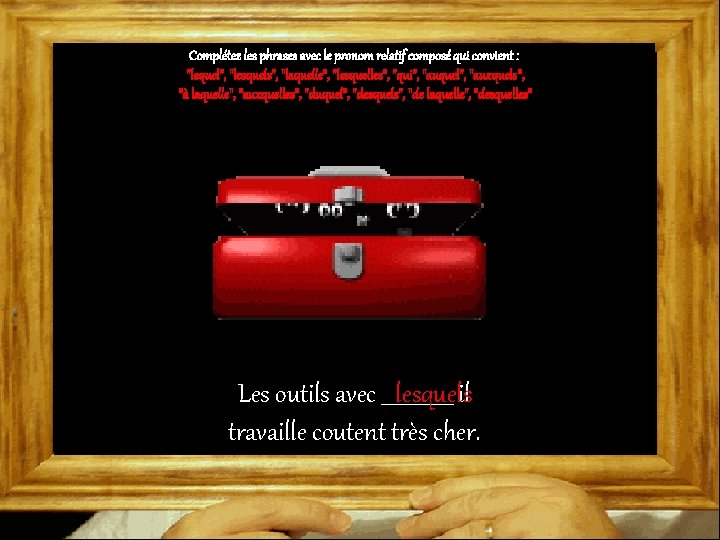 Complétez les phrases avec le pronom relatif composé qui convient : "lequel", "lesquels", "laquelle",