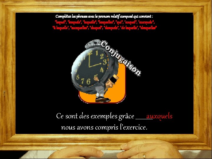 Complétez les phrases avec le pronom relatif composé qui convient : "lequel", "lesquels", "laquelle",