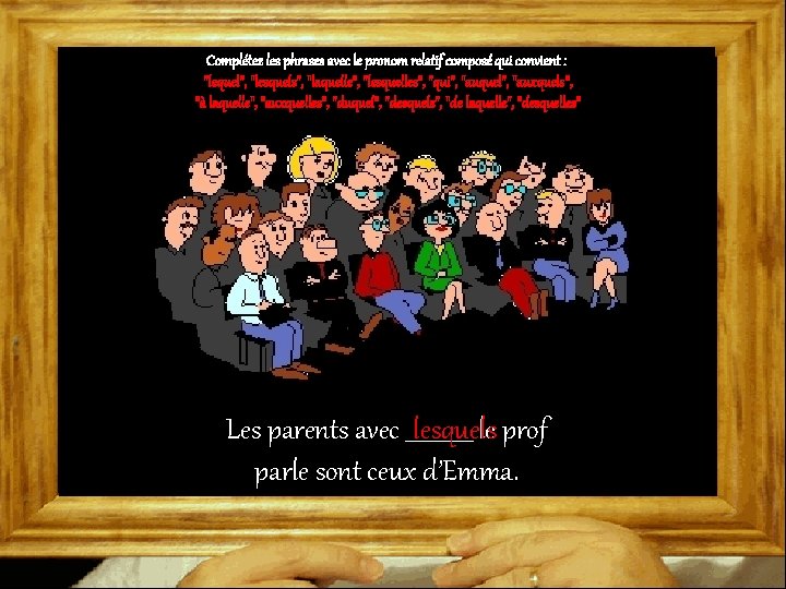 Complétez les phrases avec le pronom relatif composé qui convient : "lequel", "lesquels", "laquelle",