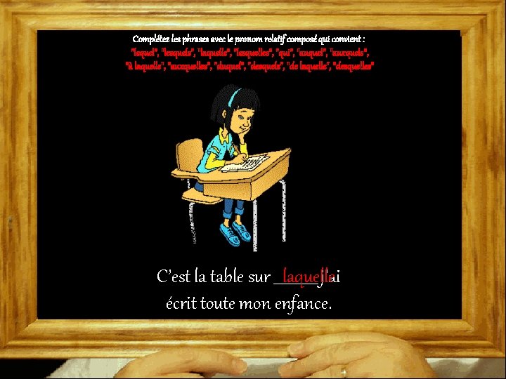 Complétez les phrases avec le pronom relatif composé qui convient : "lequel", "lesquels", "laquelle",