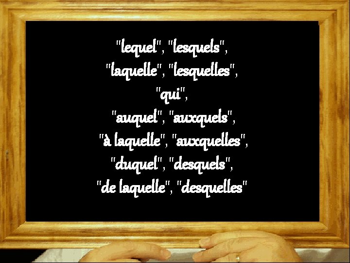 "lequel", "lesquels", "laquelle", "lesquelles", "qui", "auquel", "auxquels", "à laquelle", "auxquelles", "duquel", "desquels", "de laquelle",
