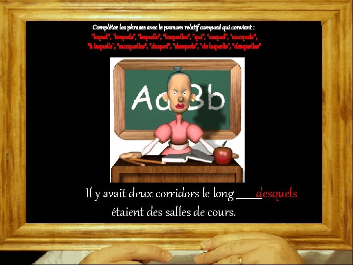 Complétez les phrases avec le pronom relatif composé qui convient : "lequel", "lesquels", "laquelle",