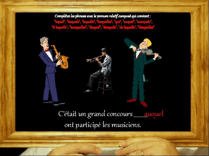 Complétez les phrases avec le pronom relatif composé qui convient : "lequel", "lesquels", "laquelle",