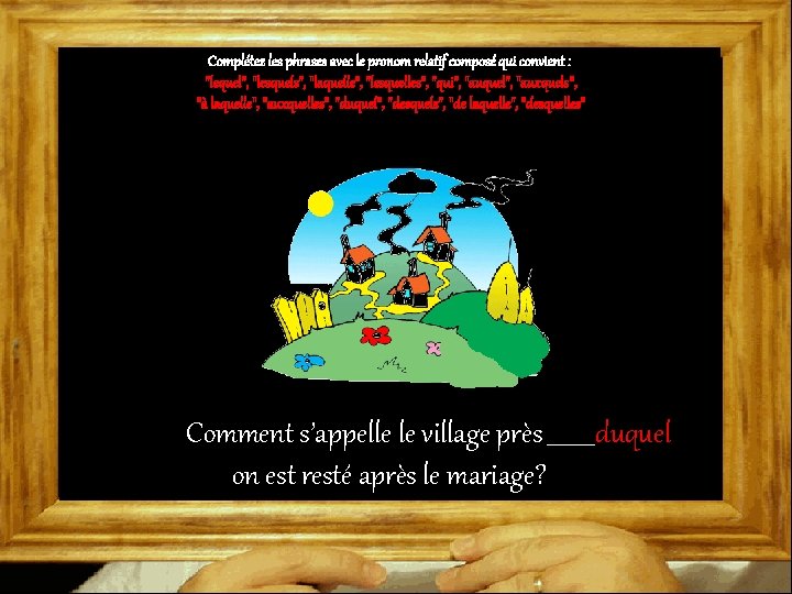 Complétez les phrases avec le pronom relatif composé qui convient : "lequel", "lesquels", "laquelle",