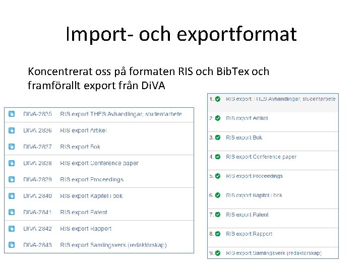 Import- och exportformat Koncentrerat oss på formaten RIS och Bib. Tex och framförallt export