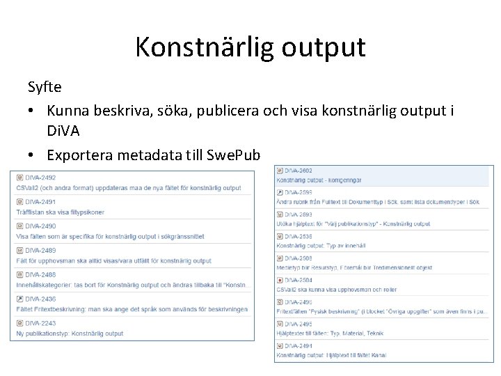 Konstnärlig output Syfte • Kunna beskriva, söka, publicera och visa konstnärlig output i Di.