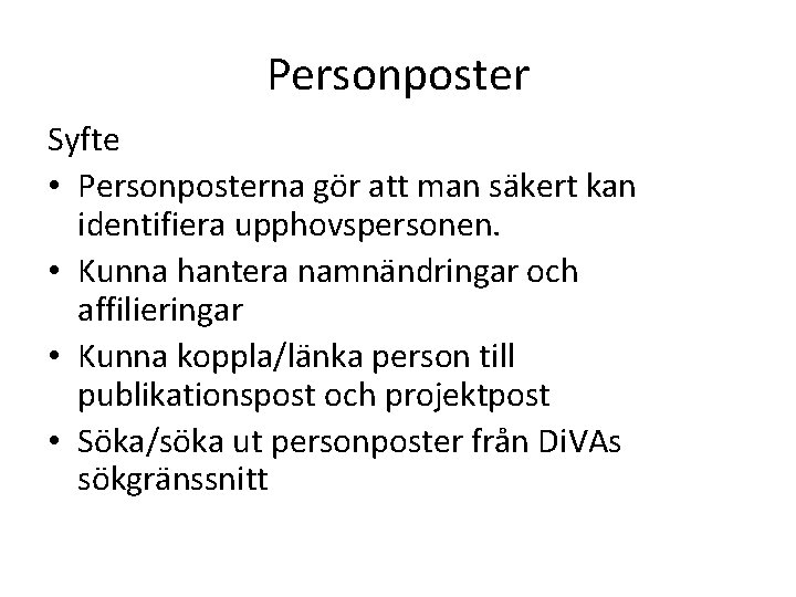 Personposter Syfte • Personposterna gör att man säkert kan identifiera upphovspersonen. • Kunna hantera