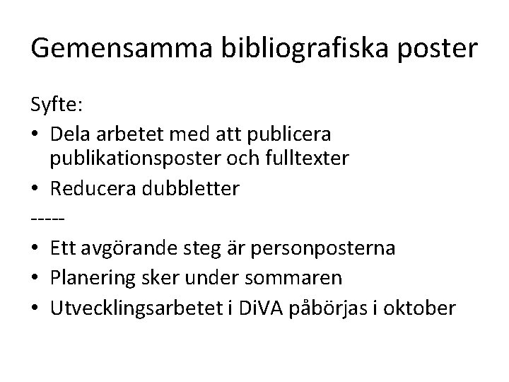 Gemensamma bibliografiska poster Syfte: • Dela arbetet med att publicera publikationsposter och fulltexter •