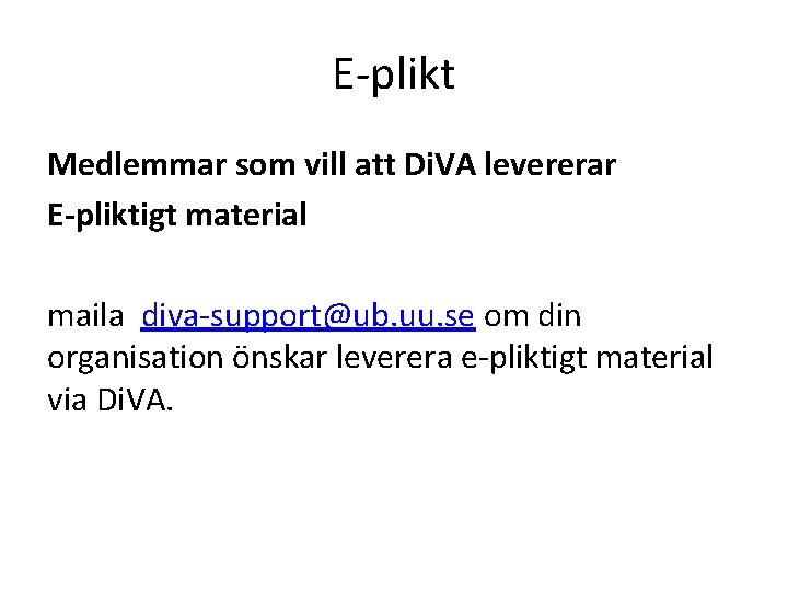 E-plikt Medlemmar som vill att Di. VA levererar E-pliktigt material maila diva-support@ub. uu. se