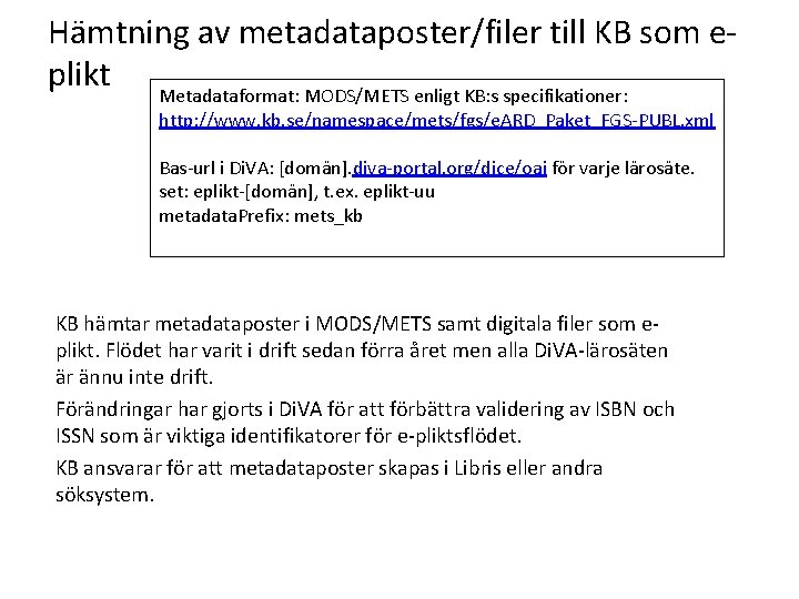 Hämtning av metadataposter/filer till KB som eplikt Metadataformat: MODS/METS enligt KB: s specifikationer: http: