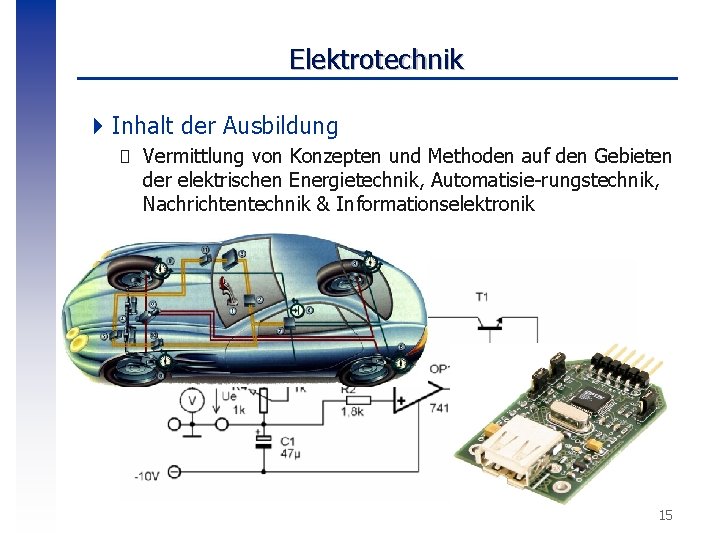 Elektrotechnik 4 Inhalt der Ausbildung � Vermittlung von Konzepten und Methoden auf den Gebieten