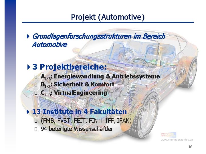 Projekt (Automotive) 4 Grundlagenforschungsstrukturen im Bereich Automotive 43 Projektbereiche: � A 1 -3: Energiewandlung