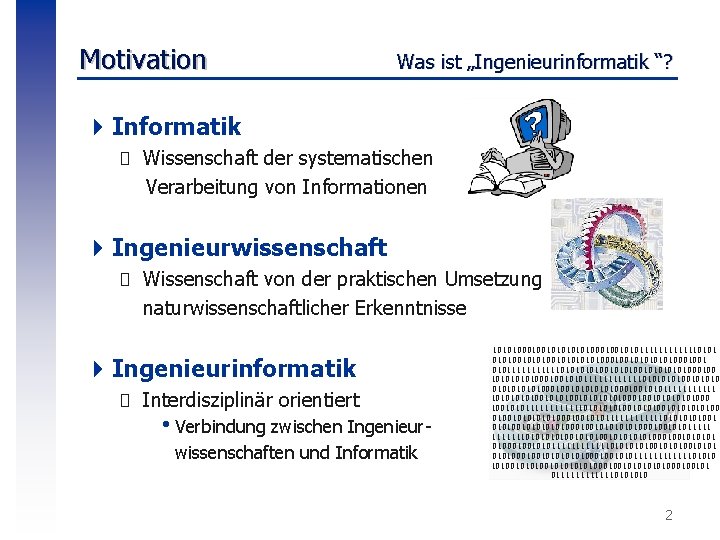 Motivation Was ist „Ingenieurinformatik “? 4 Informatik � Wissenschaft der systematischen Verarbeitung von Informationen