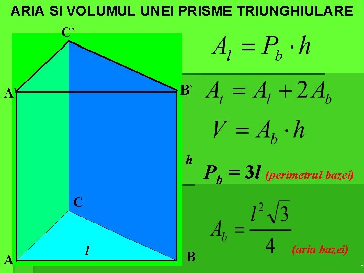 ARIA SI VOLUMUL UNEI PRISME TRIUNGHIULARE C` B` A` h Pb = 3 l