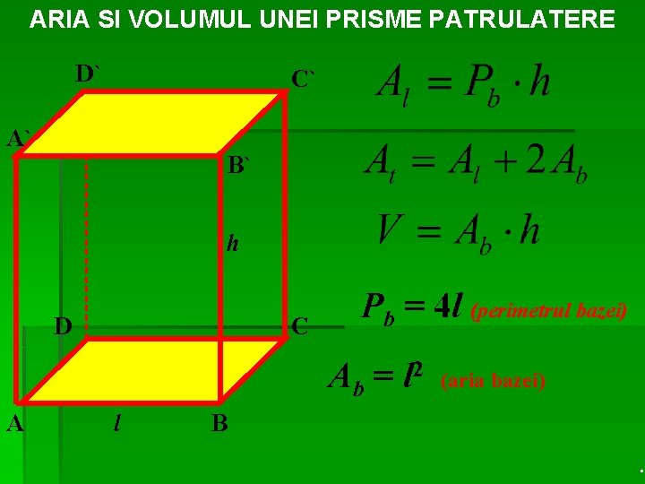 ARIA SI VOLUMUL UNEI PRISME PATRULATERE D` C` A` B` h D C Pb