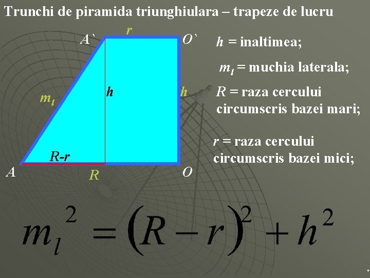 Trunchi de piramida triunghiulara – trapeze de lucru r A` O` h = inaltimea;