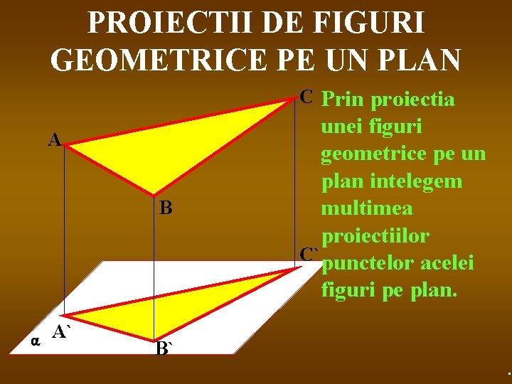 PROIECTII DE FIGURI GEOMETRICE PE UN PLAN C Prin proiectia A B A` unei