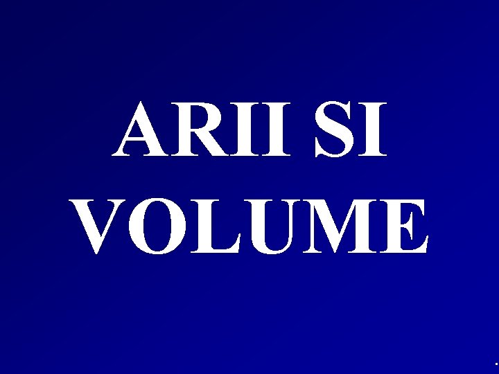 ARII SI VOLUME. 